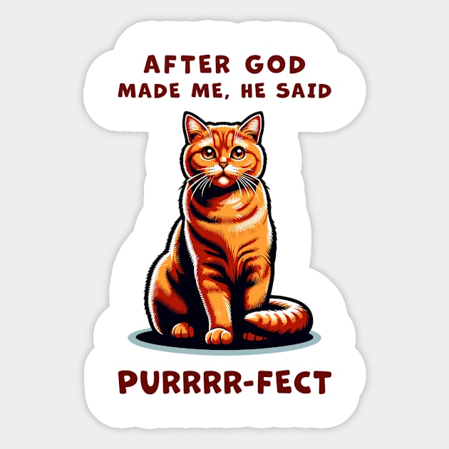 Orange Cat funny graphic t-shirt of cat saying "After God made me, he said Purrrr-fect." Sticker by Cat In Orbit ®